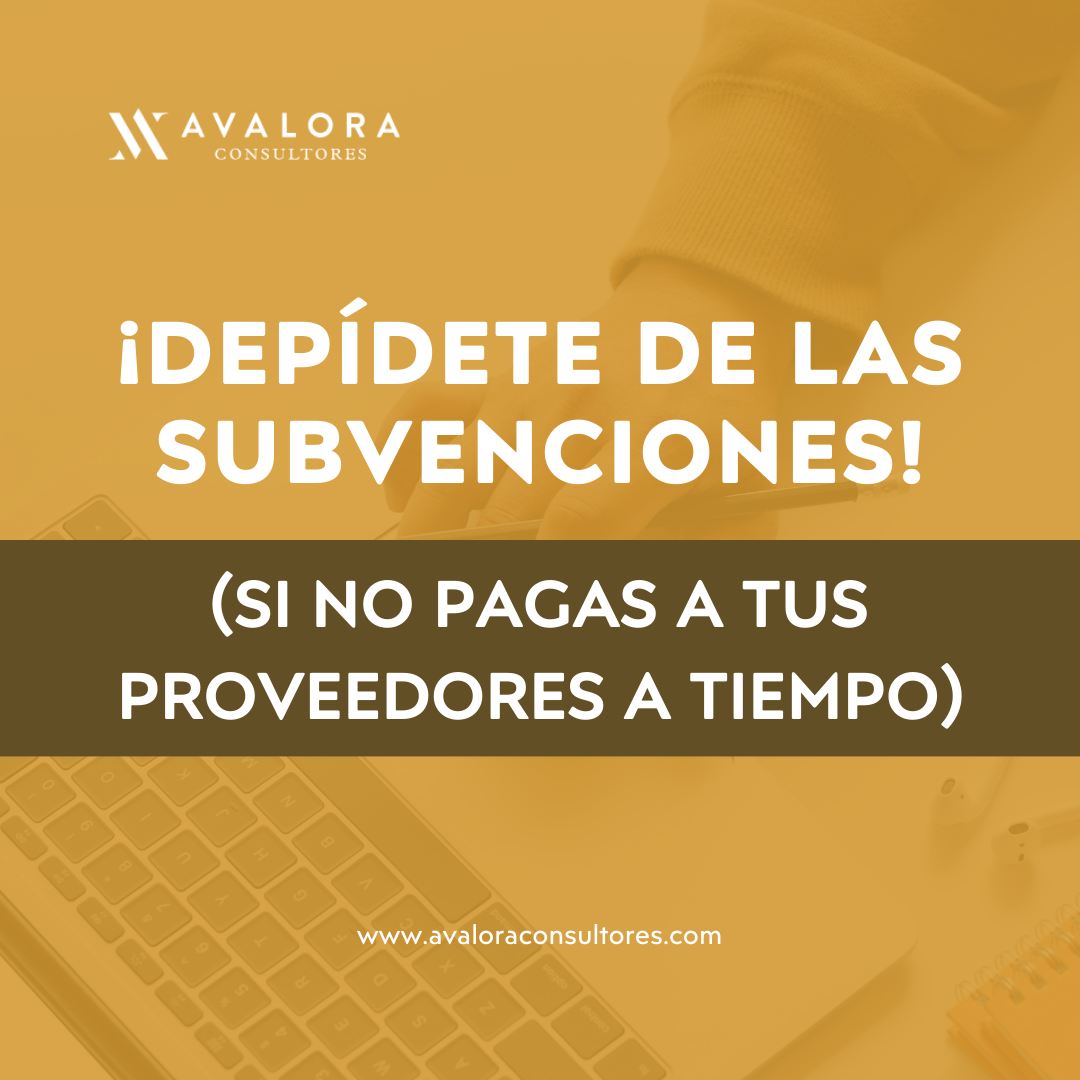 ¡Despídete de las subvenciones! (Si no pagas a tus proveedores a tiempo)