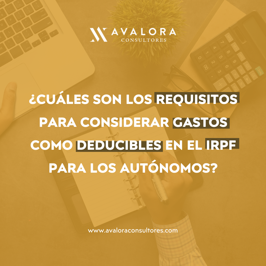 ¿Cuáles son los requisitos para considerar gastos como deducible en el IRPF para los autónomos? avalora consultores