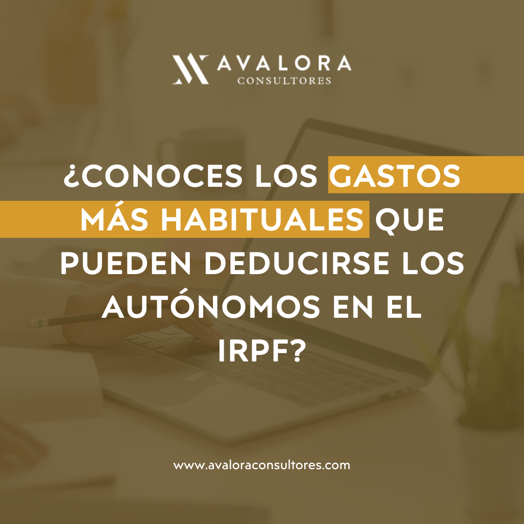 ¿Cuáles son los gastos más habituales que pueden deducirse los autónomos en el IRPF? avalora consultores