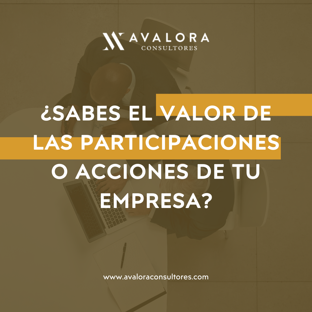 valor de las participaciones o acciones de tu empresa avalora consultores