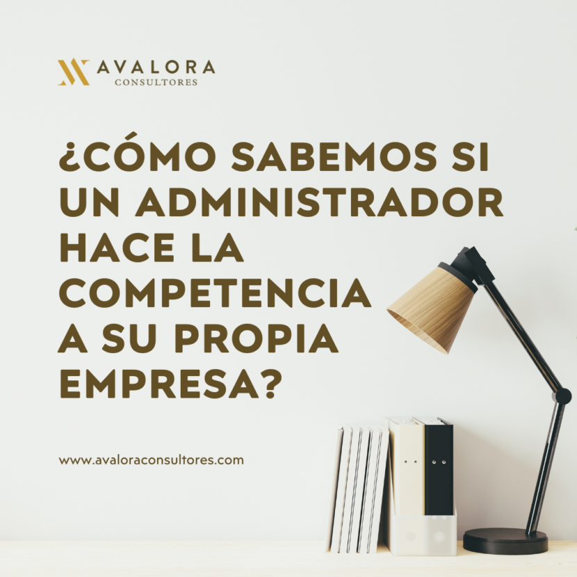 ¿Qué ocurre si el administrador hace la competencia a su propia empresa? Avalora Consultores