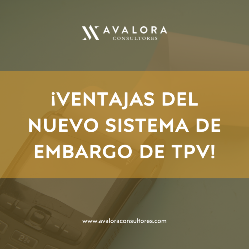 ¡Muy atentos a esta novedad en el sistema de embargo de TPV! avalora consultores