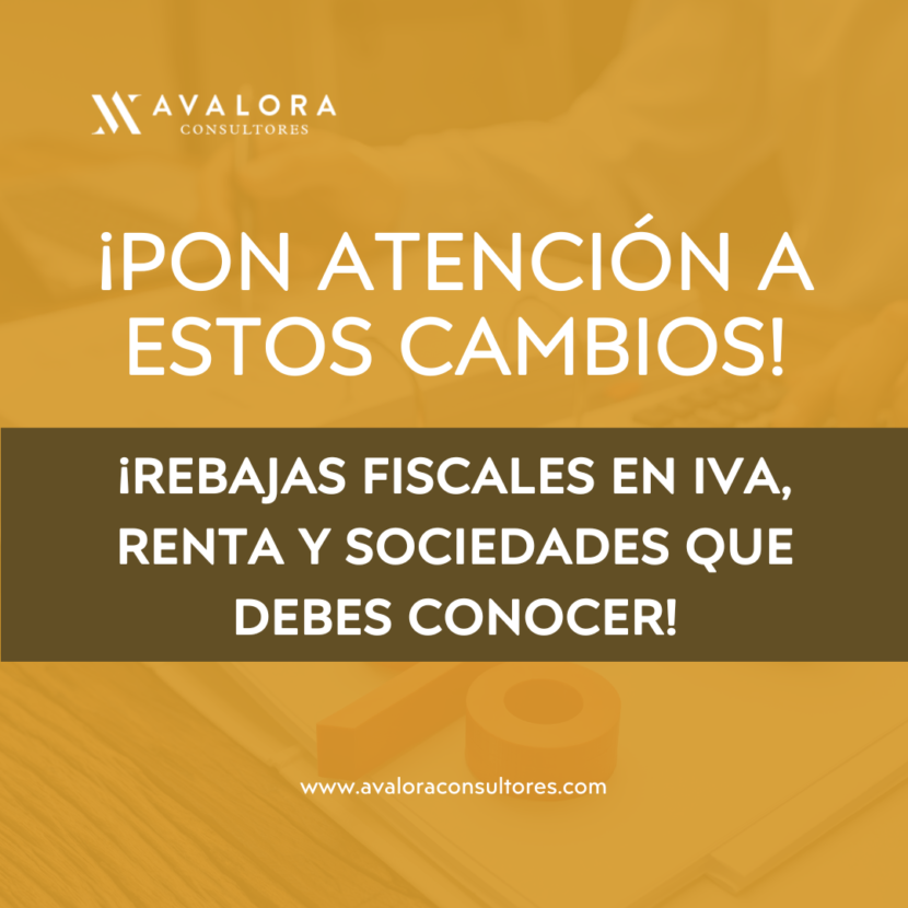 ¡Rebajas fiscales en IVA, Renta y Sociedades que debes conocer! ¡Pon atención a estos cambios! AVALORA CONSULTORES