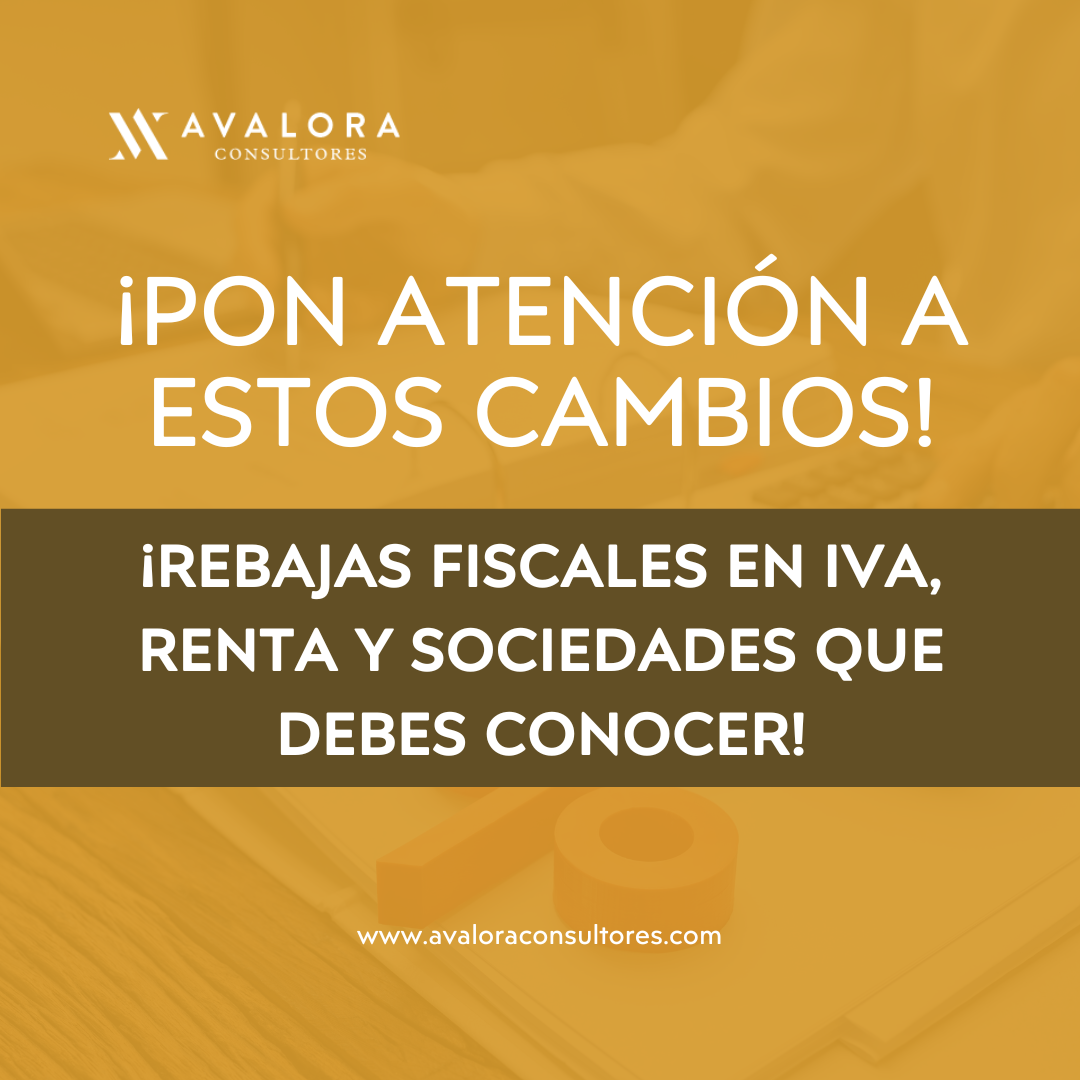 ¡Rebajas fiscales en IVA, Renta y Sociedades que debes conocer! ¡Pon atención a estos cambios! AVALORA CONSULTORES