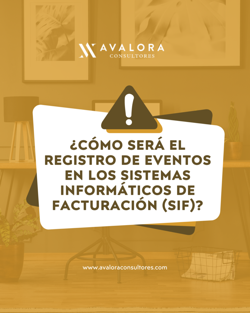 Registro de Eventos en los Sistemas Informáticos de Facturación (SIF): Un requisito clave para la trazabilidad y control avalora consultores