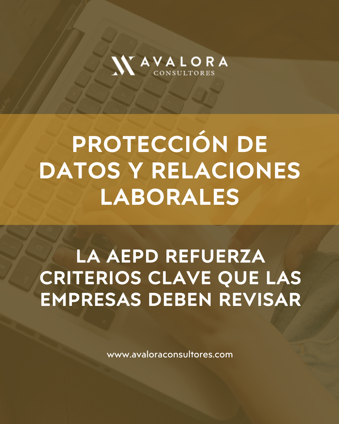 La protección de datos en las relaciones laborales: criterios clave que deben revisar las empresas avalora consultores
