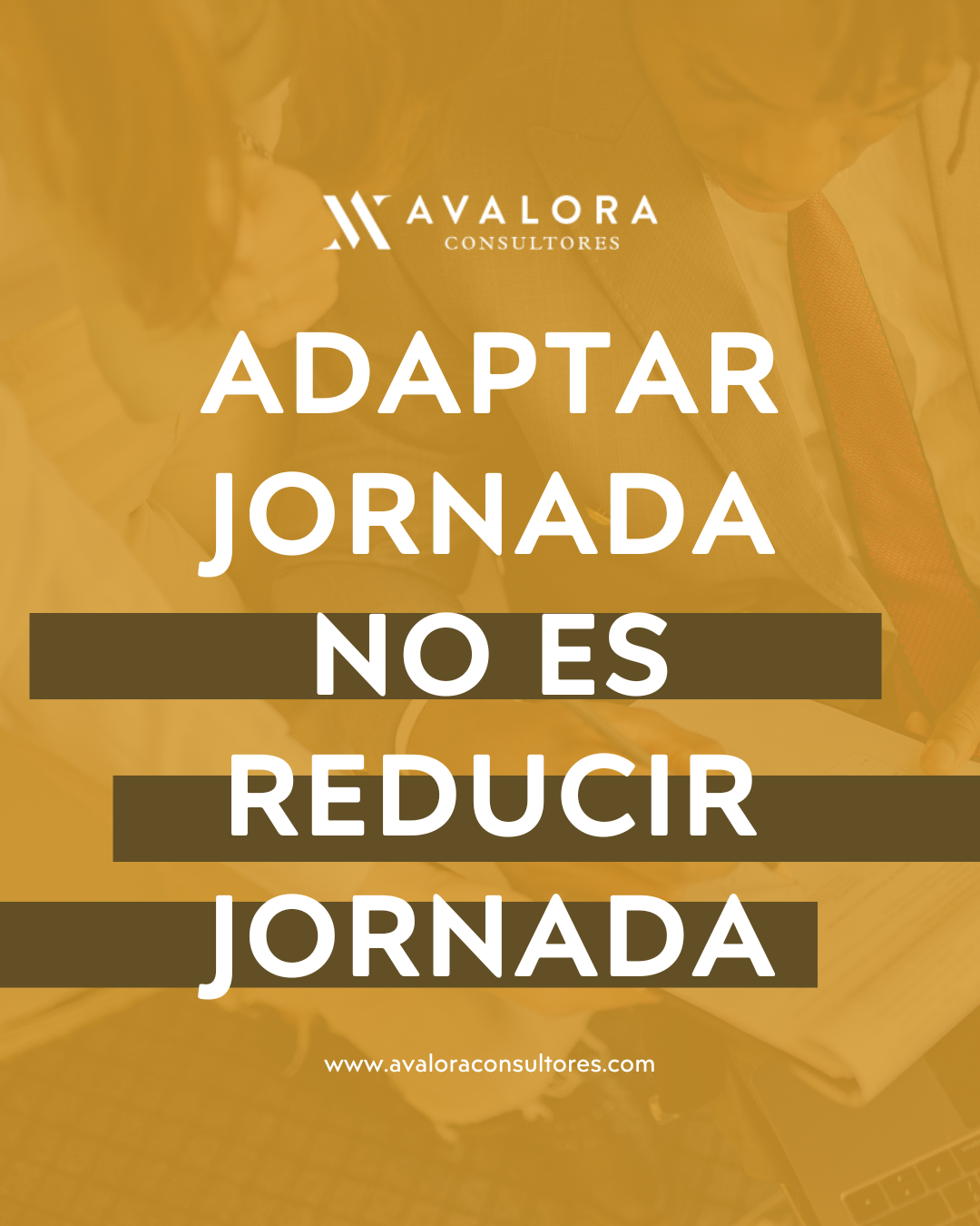 Adaptación o reducción de jornada: por qué no son lo mismo y cómo gestionarlo correctamente avalora consultores