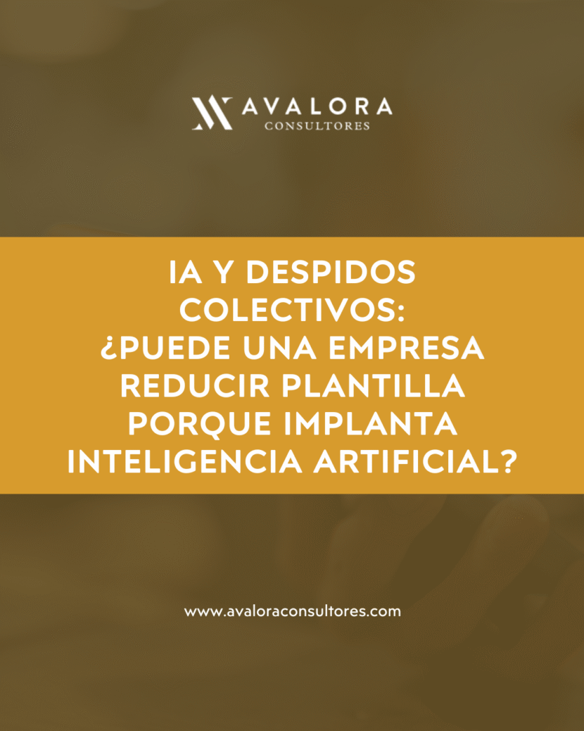 La inteligencia artificial en la empresa: ¿cuándo puede justificar un despido colectivo? avalora consultores