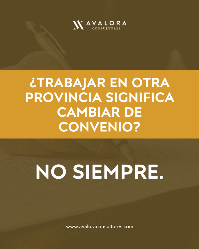Trabajar en otra provincia no siempre cambia el convenio colectivo aplicable avalora consultores